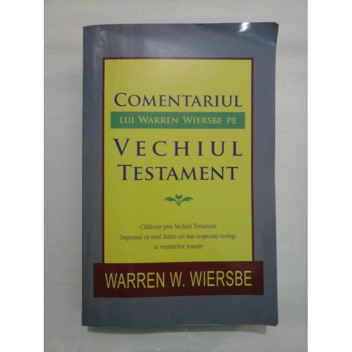 COMENTARIUL LUI WARREN WIERSBE PE VECHIUL TESTAMENT COMENTARIUL LUI WARREN WIERSBE PE VECHIUL TESTAMENT